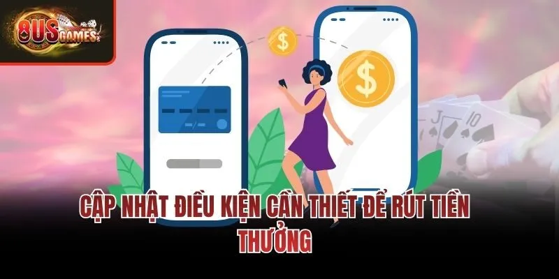 Cập nhật điều kiện cần thiết để rút tiền thưởng