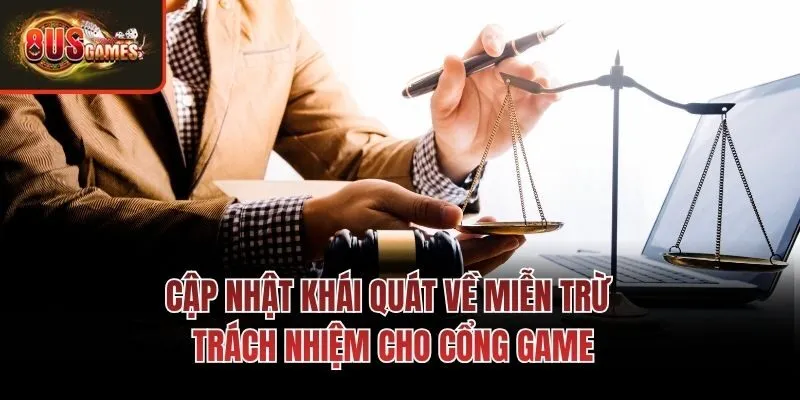 Cập nhật khái quát về miễn trừ trách nhiệm cho cổng game